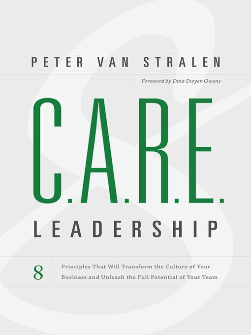 Title details for C.A.R.E. Leadership: 8 Principles That Will Transform the Culture of Your Business and Unleash the Full Potential of Your Team by Peter van Stralen - Available